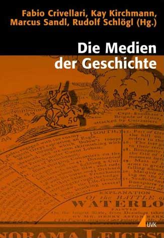 Medien der Geschichte: Historizität und Medialität in interdisziplinärer Perspektive, Bild: Konstanz : UVK-Verl.-Ges., 2004..