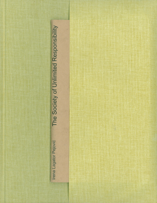 Irena Lagator Pejovic: The Society of Unlimited Responsibility. Art as Social Strategy. | Köln: Walther König, 2012.
