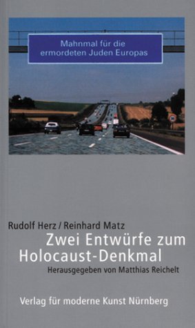 Rudolf Herz, Reinhard Matz: zwei Entwürfe zum Holocaust-Denkmal in Berlin, Bild: Hrsg. von Matthias Reichelt. Nürnberg: Verl. für Moderne Kunst, 2001.